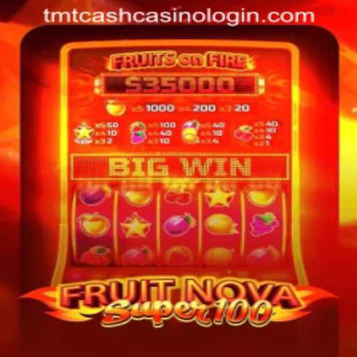 Exploring the Thrills of FruitNovaSuper100: A Guide to TMTCASH CASINO LOGIN and Gameplay